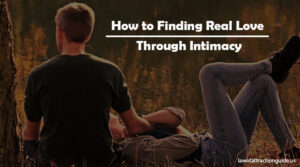 Read more about the article How to Increase Intimacy in Your Relationship – Finding Real Love